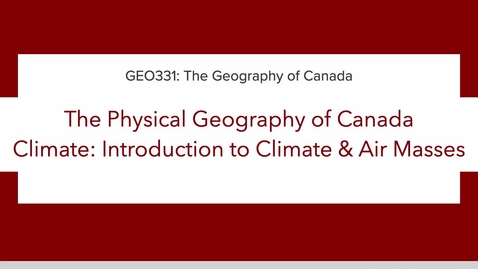 Thumbnail for GEO331: 1A. The Physical Geography of Canada: Introduction to Climate and Air Masses