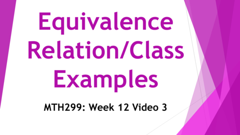 Thumbnail for entry Examples for Equivalence Relations/Classes - Week 12  Video 3
