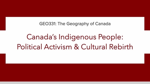 Thumbnail for GEO331: 2C. Canada's Indigenous (Aboriginal) People: Political Activism and Cultural Rebirth