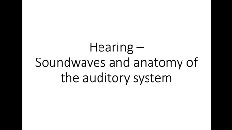 Thumbnail for entry PART 6_Hearing_Soundwaves and anatomy of the auditory system
