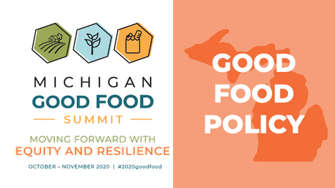 Thumbnail for 2020 Summit - Grassroots Good Food Policy with the MI Local Food Council Network