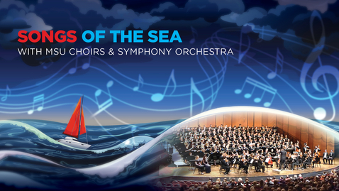 Thumbnail for Symphony Orchestra &amp; MSU Choirs: Songs of the Sea | Apr. 20, 2024