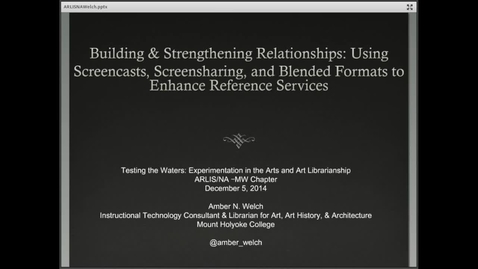 Thumbnail for entry Building &amp; Strengthening Relationships: Using Screencasts, Screensharing, and Blended Formats to Enhance Reference Services