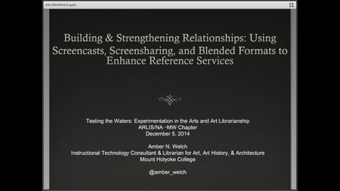 Thumbnail for Building &amp; Strengthening Relationships: Using Screencasts, Screensharing, and Blended Formats to Enhance Reference Services