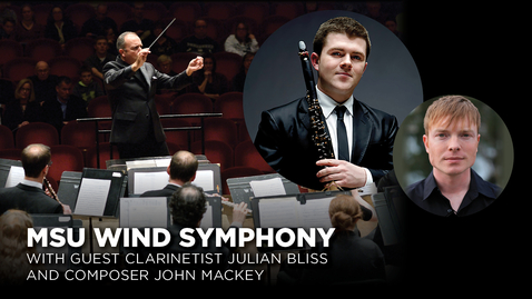 Thumbnail for MSU Wind Symphony with Clarinetist Julian Bliss and Composer John Mackey | Apr. 18, 2024