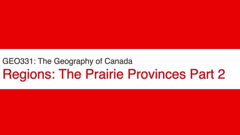 Thumbnail for GEO331: The Prairie Provinces Part 2