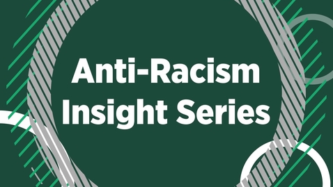 Thumbnail for entry Anti-Racism Insight Series Highlights