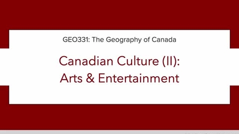 Thumbnail for GEO331: Lecture 1B. Canadian Culture (II): Arts &amp; Entertainment