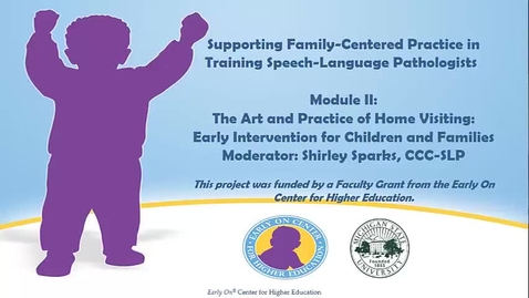 Thumbnail for entry Supporting Family-Centered Practice in Training SLPs: Module II Part 2
