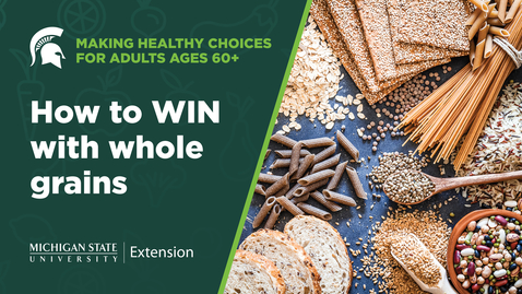 Thumbnail for entry Making Healthy Choices for Adults Ages 60+: How to WIN with whole grains