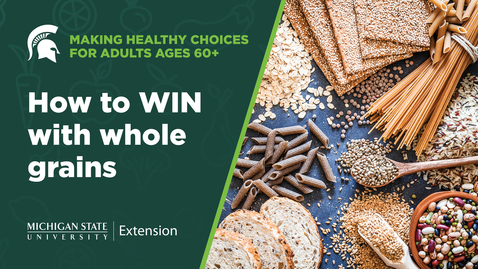 Thumbnail for Making Healthy Choices for Adults Ages 60+: How to WIN with whole grains