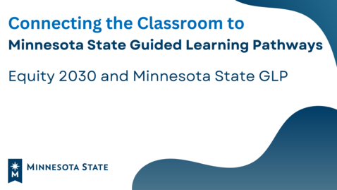 Thumbnail for entry Connecting the Classroom to Minnesota State GLP: Equity 2030 and Minnesota State GLP