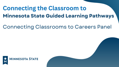Thumbnail for Connecting the Classroom to Minnesota State GLP: Connecting Classrooms to Careers Panel