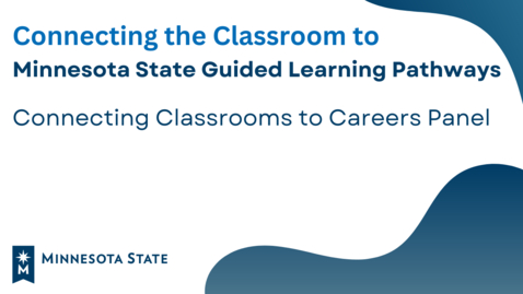 Thumbnail for entry Connecting the Classroom to Minnesota State GLP: Connecting Classrooms to Careers Panel