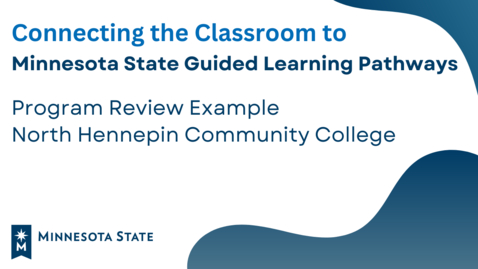 Thumbnail for Connecting the Classroom to Minnesota State GLP:  Program Review Example at North Hennepin Community College