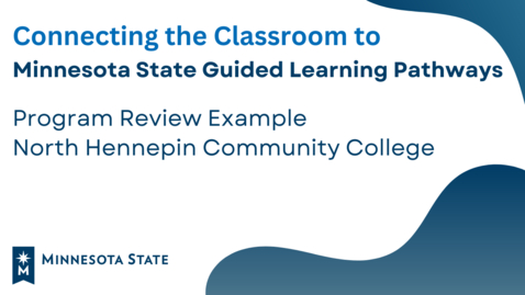Thumbnail for entry Connecting the Classroom to Minnesota State GLP:  Program Review Example at North Hennepin Community College