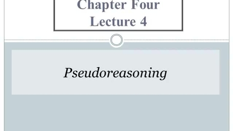Thumbnail for Chapter 4, Part 4: Pseudoreasoning
