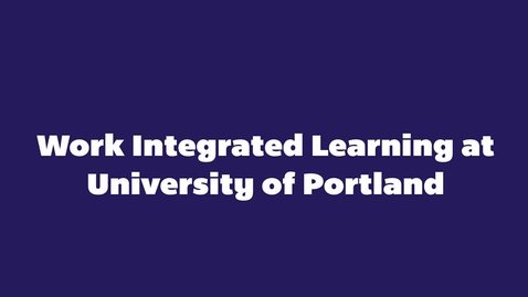 Thumbnail for entry Work Integrated Learning at the University of Portland
