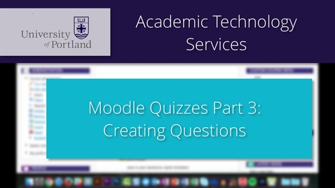 Thumbnail for entry Moodle Quiz 3/8: Creating Questions