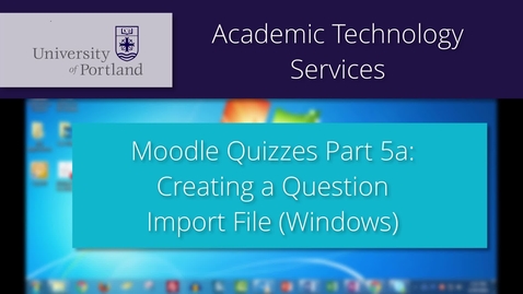 Thumbnail for entry Moodle Quiz 5a/8: Creating an Import File (PC)
