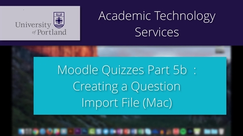Thumbnail for Moodle Quiz 5b/8: Creating an Import File (Mac)