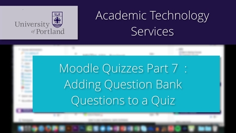 Thumbnail for entry Moodle Quiz 7/8: Adding Question Bank to a Quiz