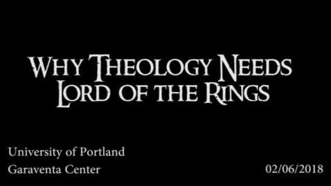 Thumbnail for entry Why Theology Needs Lord of the Rings, 2-6-18