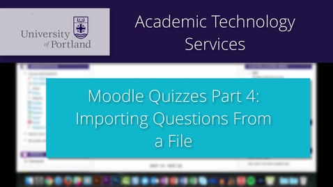 Thumbnail for Moodle Quiz 4/8: Importing Questions From a File