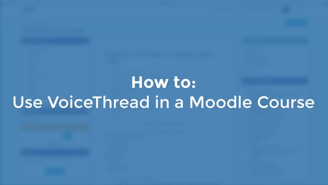 Thumbnail for How to Use VoiceThread in Moodle