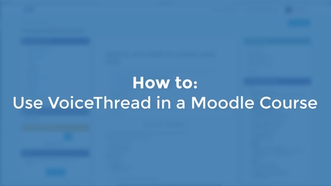 Thumbnail for entry How to Use VoiceThread in Moodle