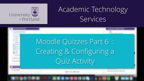 Thumbnail for entry Moodle Quiz 6/8: Creating &amp; Configuring a Quiz Activity