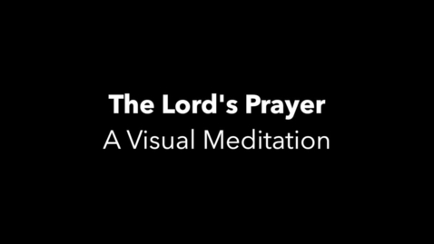 Thumbnail for entry Lords Prayer Meditation