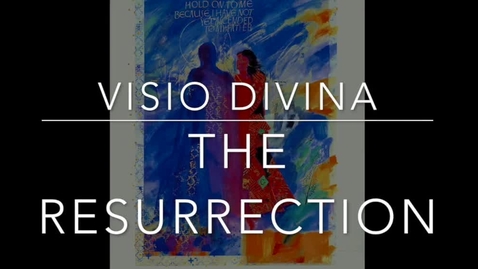 Thumbnail for entry Resurrection Visio Divina