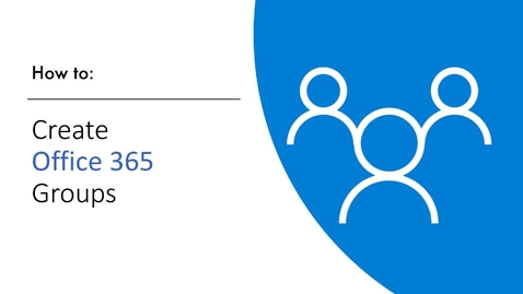 Thumbnail for Office 365 Groups: Creating a Group Training