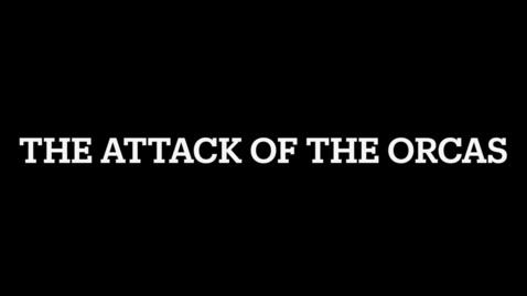 Thumbnail for entry The Attack Of The Orcas By Dylan Powell, Antonio Acosta &amp; Zachary Merten