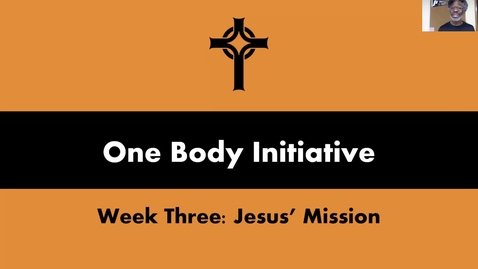 Thumbnail for entry One Body Initiative Week Three: Jesus' Mission