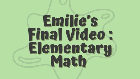 Thumbnail for entry Emilie’s Final Video  Elementary Math