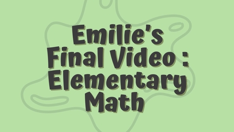 Thumbnail for Emilie’s Final Video  Elementary Math