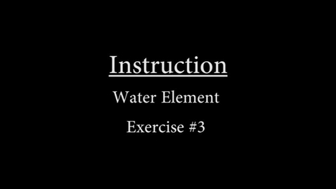 Thumbnail for entry Water #3 Instruction.mp4