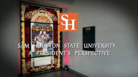 Thumbnail for SHSU: A President's Perspective