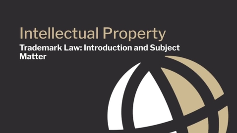 Thumbnail for CL820 Mod12 Trademark Law: Introduction and Subject Matter