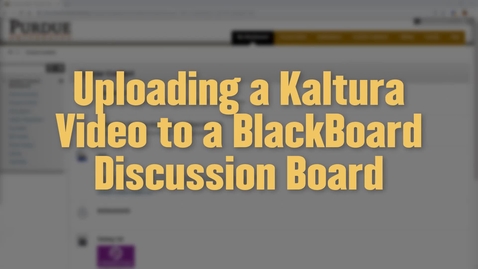 Thumbnail for Uploading a Video to the Blackboard Discussion Board Using Kaltura