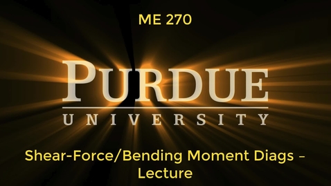 Thumbnail for entry ME270 - Shear-Force Bending Moment Diags Lecture (Updated Audio)