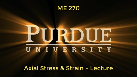 Thumbnail for entry ME270 - Axial Stress and Strain Lecture (Updated audio)