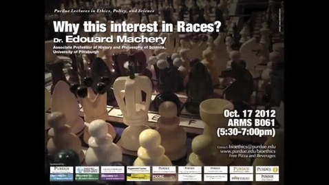 Thumbnail for Edouard Machery: Why this Interest in Races?: Race, Science, and Ethics, October 17, 2012