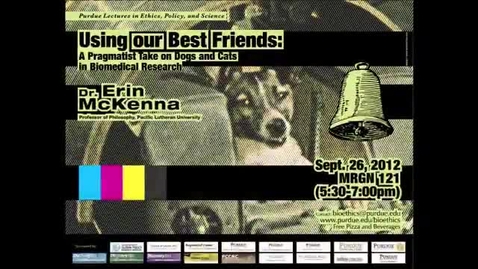 Thumbnail for Erin McKenna: Using our Best Friends: A Pragmatist Take on Dogs and Cats in Biomedical Research, September 26, 2012