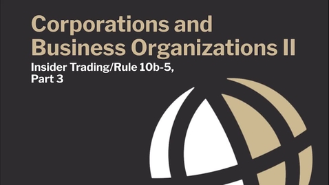 Thumbnail for CL701 Mod8 Insider Trading/Rule 10b-5, Part 3