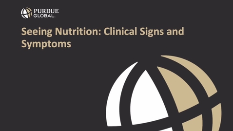 Thumbnail for NS310 Seeing Nutrition_ Clinical Signs and Symptoms