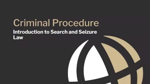 Thumbnail for CL685 Module 3 Video 1 Introduction to Search and Seizure Law