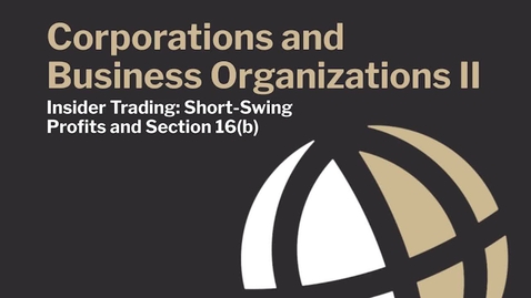 Thumbnail for CL701 Mod10 Insider Trading: Short-Swing Profits and Section16(b)